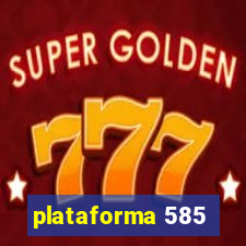 plataforma 585